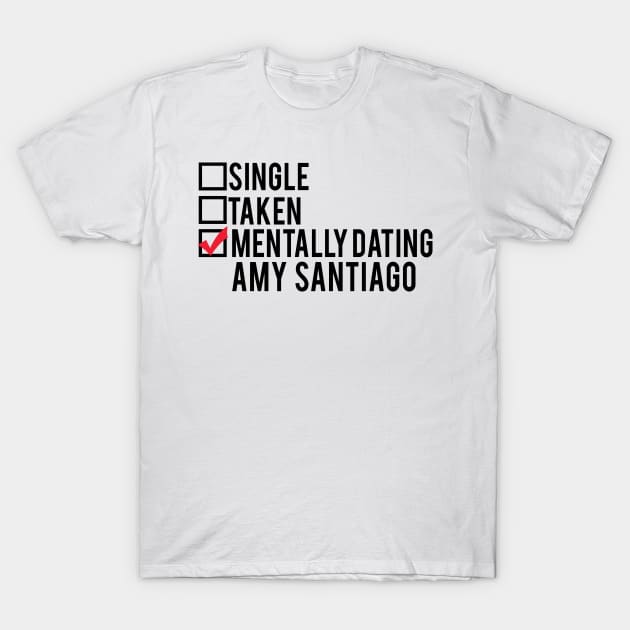 Mentally Dating Amy Santiago T-Shirt by brendalee